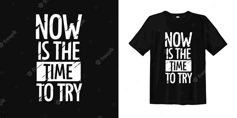 Premium Vector Now Is The Time To Try T Shirt Design Quotes About
