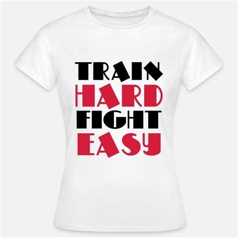 Train Hard Fight Easy Designerilta Freaked Out Spreadshirt