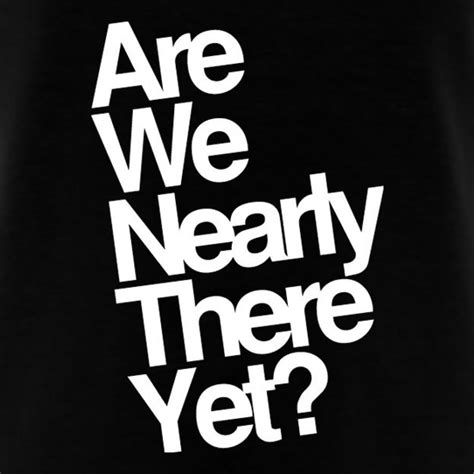 Are We Nearly There Yet T Shirt By Chargrilled