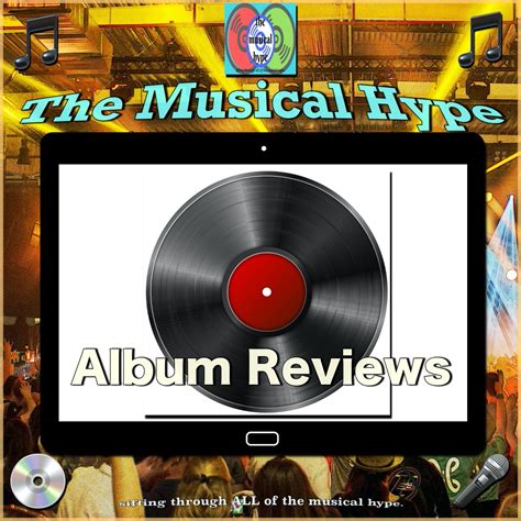 The Musical Hype Album Reviews The Musical Hype