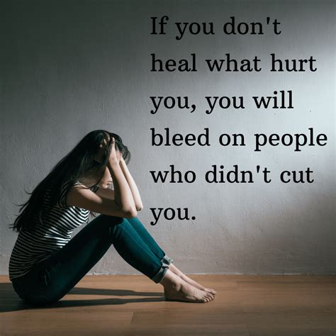 If You Don’t Heal What Hurt You You Will Bleed On People Who Didn’t