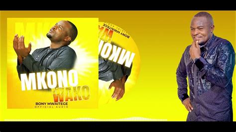Bony Mwaitege Mkono Wako Official Music Audio Youtube