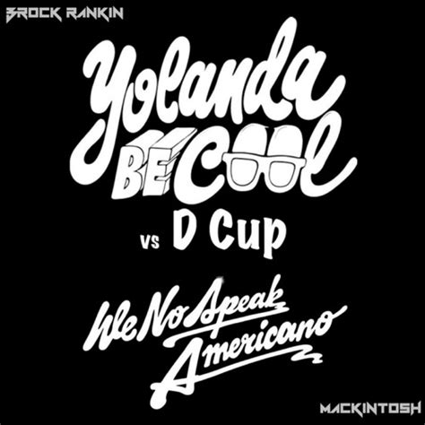 Stream No Americano Yolanda Be Cool And Dcup Brock Rankin And Mackintosh Edit By Brock Rankin