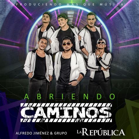 Abriendo Caminos Album By Alfredo Jimenez Y Grupo La Republica Spotify