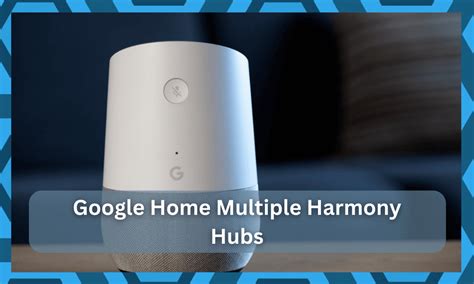 Is It Possible To Use Multiple Harmony Hubs With Google Home Diy