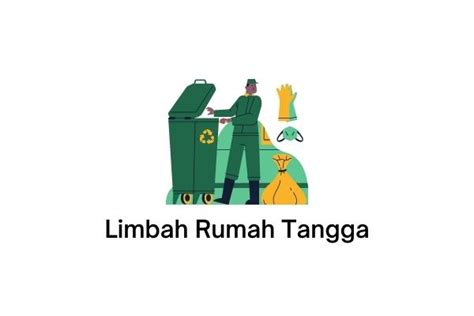 Pengertian Limbah Rumah Tangga Contoh Dampak Kekurangan