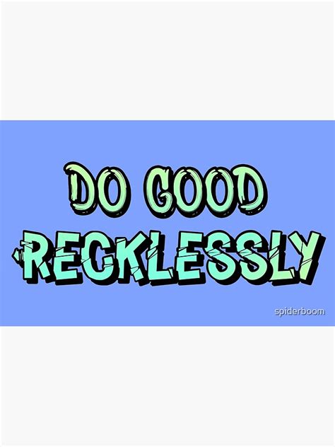 Do Good Recklessly Poster By Spiderboom Redbubble