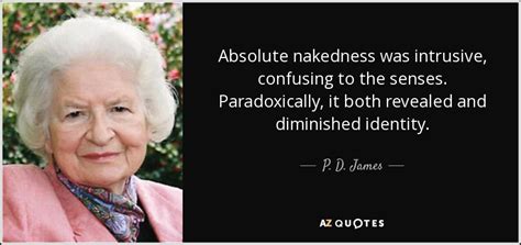 P D James Quote Absolute Nakedness Was Intrusive Confusing To The