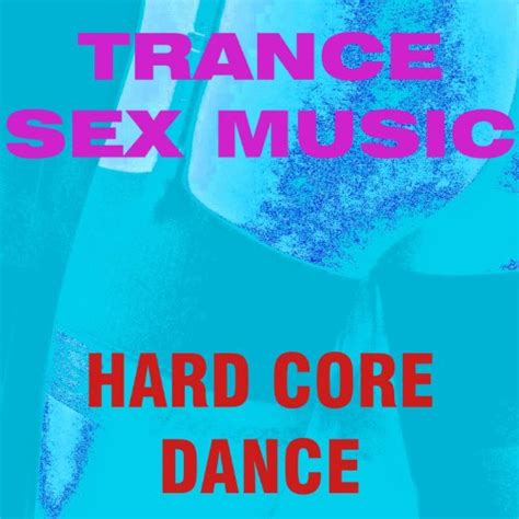 Trance Sex Music Explicit Hard Core Dance Digital Music