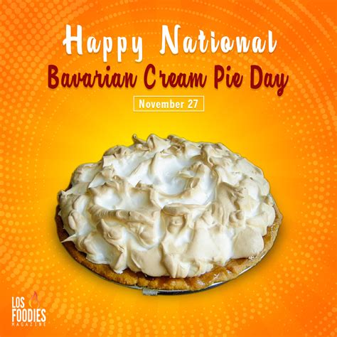 National Bavarian Cream Pie Day Los Foodies Magazine