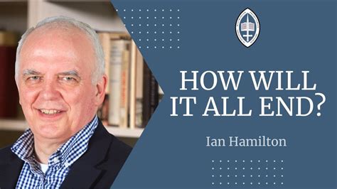 A Theology Of The End Times Ian Hamilton Youtube