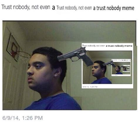 Trust Nobody Not Even Yourself Meme Template