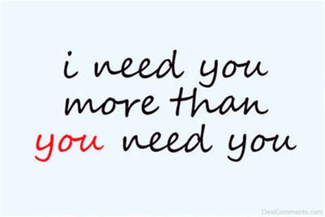 I Need You More Than You Need Me