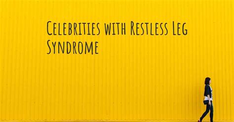 Celebrities With Restless Leg Syndrome