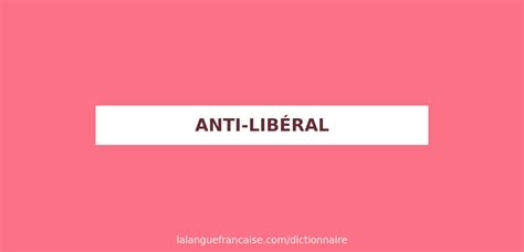 Définition De Anti Libéral Dictionnaire Français