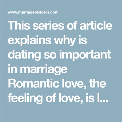 This Series Of Article Explains Why Is Dating So Important In Marriage Romantic Love The