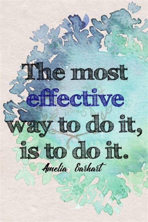 The most effective way to do it is to do it. Amelia Earhart 161/365