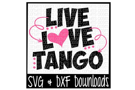 Live Love Tango Cutting File Svg And Dxf Files Silhouette Cameo