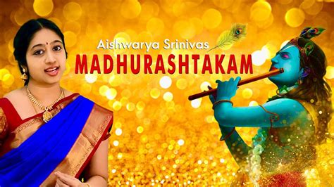 Listen To Sweetest Madhurashtakam Adharam Madhuram Aishwarya Srinivas Popular Krishna