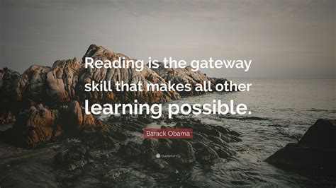 Barack Obama Quote “reading Is The Gateway Skill That Makes All Other