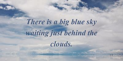 Blue sky, perfect protecting dome, that plays with the sunlight on these fine days, promises to be the canvass to our laughter. 20 Beautiful Sky Quotes to Make You Look Up and Smile ...