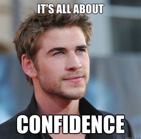 Its All About Confidence Attractive Guy Girl Advice Quickmeme