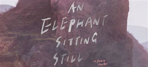 An elephant sitting still : Une belle affiche pour le monumental "An Elephant Sitting ...
