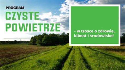 Program finansuje wymianę bądź likwidację źródeł ciepła i termomodernizację w budynkach mieszkalnych jednorodzinnych osób ubogich energetycznie. Program Czyste Powietrze - zaproszenie na spotkanie ...