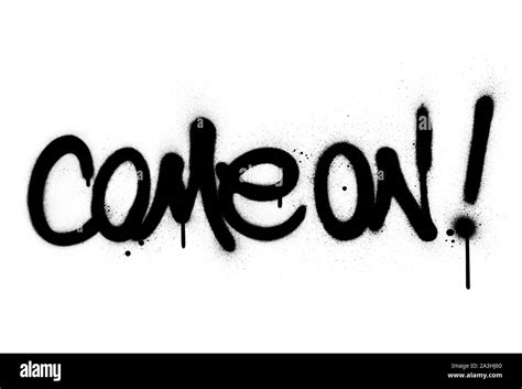 Graffiti Come On Text Sprayed In Black Over White Stock Vector Image