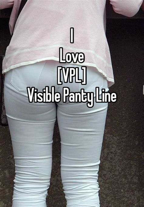i love [vpl] visible panty line