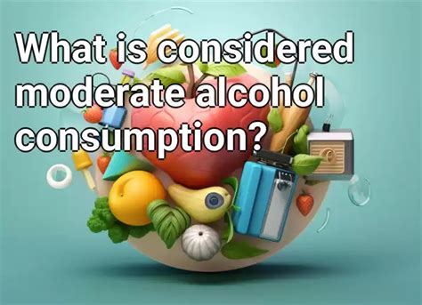 What Is Considered Moderate Alcohol Consumption Healthgovcapital