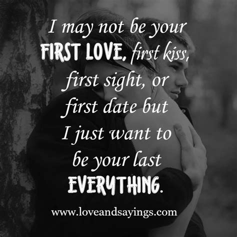 I May Not Be Your First Love First Love Love Me Quotes Love Messages