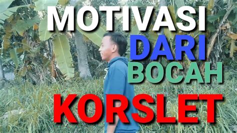 Motivasi Dari Bocah Korslet Youtube