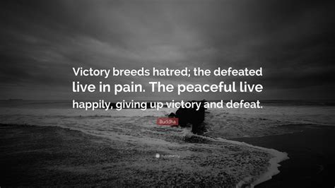 These hatred quotes are the best examples of famous hatred quotes on poetrysoup. Buddha Quote: "Victory breeds hatred; the defeated live in pain. The peaceful live happily ...