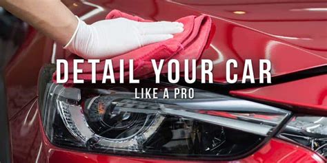 2023 Guide The Beginners Guide To Car Detailing Like A Pro