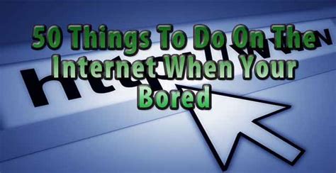 50 Fun Things To Do Online When Youre Bored Daniel Branch