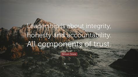 Simon Sinek Quote Leadership Is About Integrity Honesty And