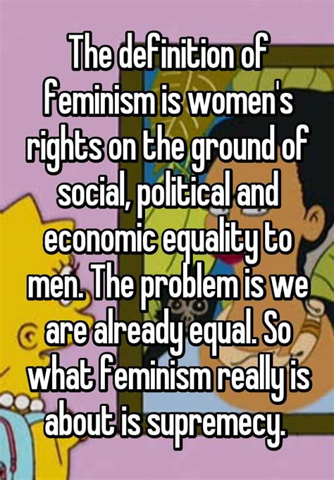 The Definition Of Feminism Is Womens Rights On The Ground Of Social