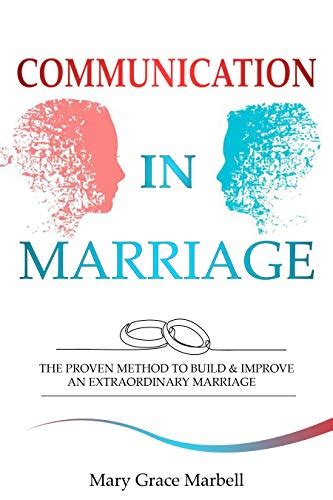 Communication In Marriage The Proven Method To Build And Improve An