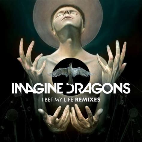 Imagine Dragons I Bet My Life Remixes Ep Lyrics And Tracklist