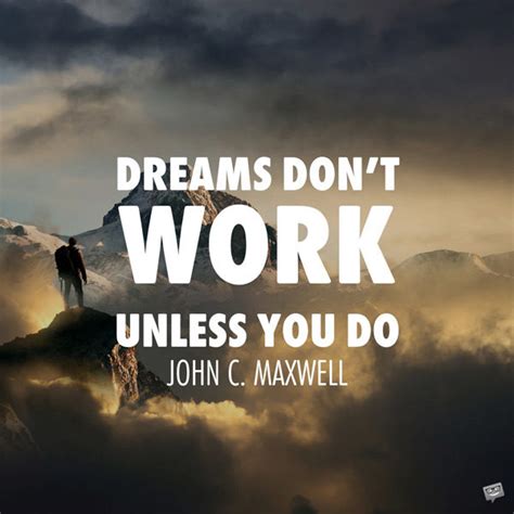 Dreams Dont Work Unless You Do John C Maxwell