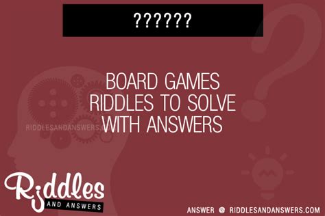 30 Board Games Riddles With Answers To Solve Puzzles And Brain Teasers