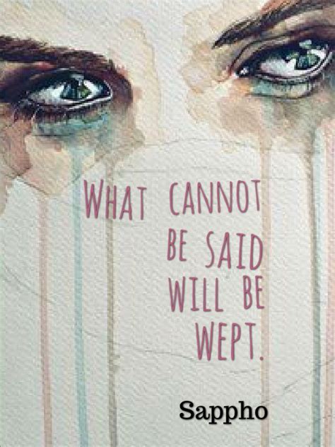 What Cannot Be Said Will Be Wept Sappho Poetic Words Sappho Quotes Pretty Words