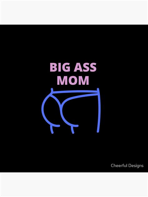 Big Ass Mom Big Ass Mom Yes Im A Big Butt Mom Pin By El Youssefi Redbubble