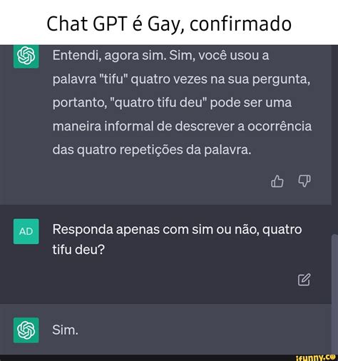 Chat Gpt é Gay Confirmado Ad Entendi Agora Sim Sim Você Usou A