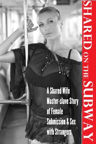 Shared On The Subway A Shared Wife Master Slave Story Of Sex With Strangers Ebook Bouchard