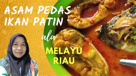 Sekarang kita beralih pada bab masakan pula. Cara Membuat Asam Pedas Ikan Patin ala Melayu Riau - YouTube