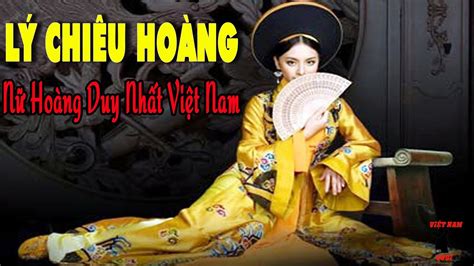 LÝ ChiÊu HoÀng ChiÊu ThÁnh HoÀng HẬu Bi Kịch Cuộc Đời Nữ Hoàng Duy Nhất Trong Lịch Sử Việt