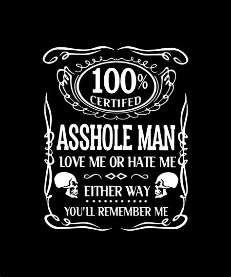 100 Certifed Asshole Man Love Me Or Hate Me Meme Digital Art By Manuel