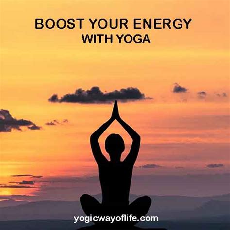 Boost Your Energy With Yoga Yogic Way Of Life